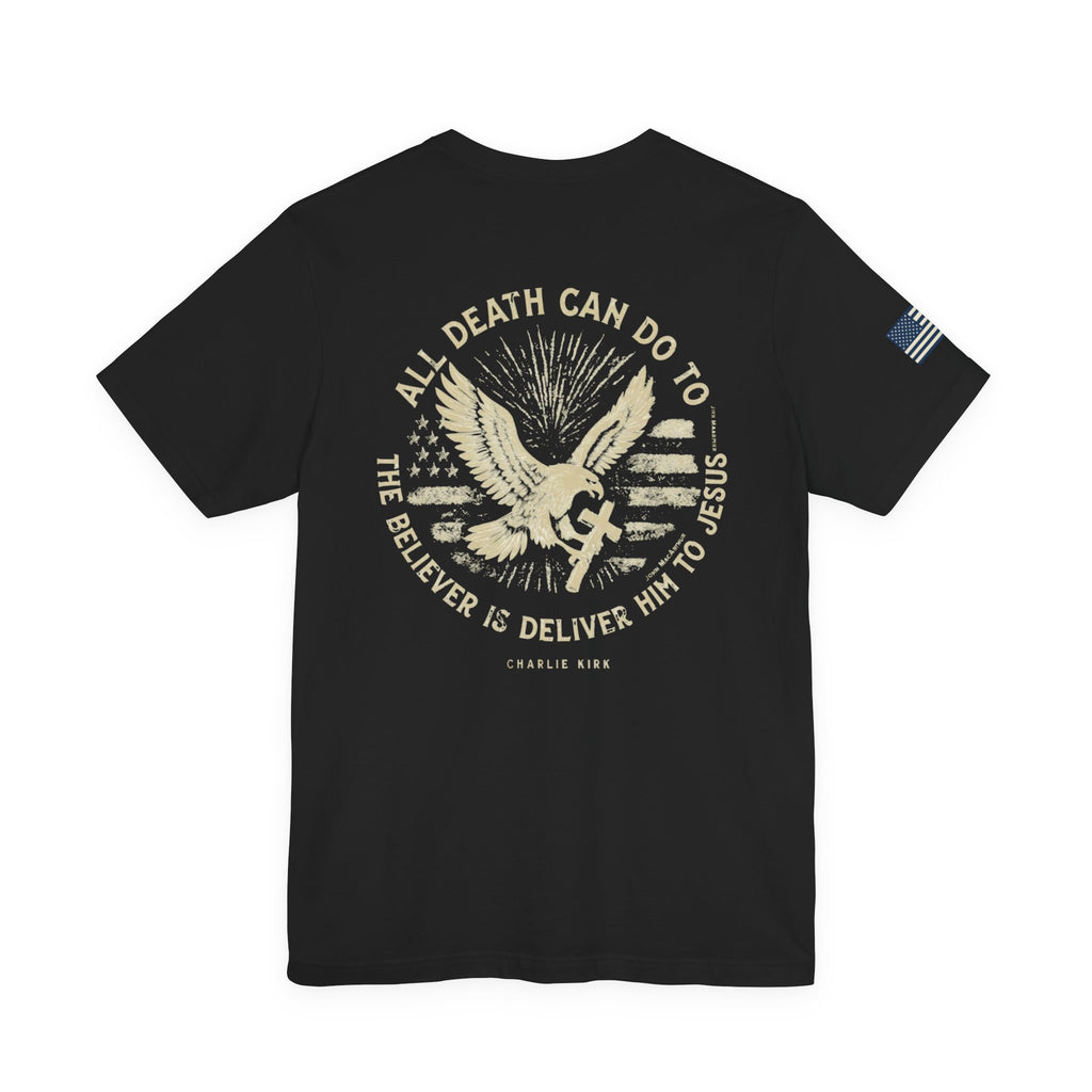 All Death Can Do, Charlie Kirk Tribute, Unisex T-Shirt, Faith-Based Apparel, American Flag Shirt